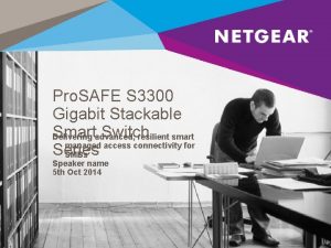 Pro SAFE S 3300 Gigabit Stackable Smart Switch