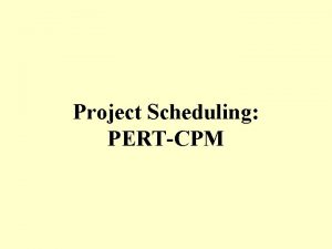 Project Scheduling PERTCPM PERT Program evaluation and review