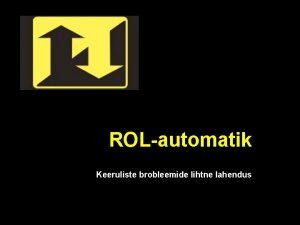 ROLautomatik Keeruliste brobleemide lihtne lahendus Rolautomatik asutati 1994