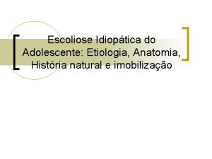 Escoliose Idioptica do Adolescente Etiologia Anatomia Histria natural