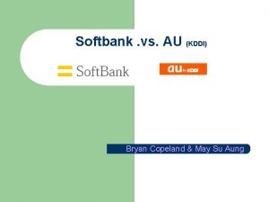 Softbank vs AU KDDI Bryan Copeland May Su