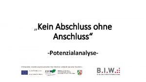 Kein Abschluss ohne Anschluss Potenzialanalyse Potenzialanalyse ZIEL Untersttzung