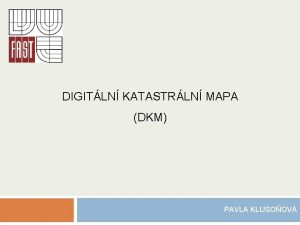 DIGITLN KATASTRLN MAPA DKM PAVLA KLUSOOV DKM KATASTRLN