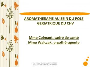 AROMATHERAPIE AU SEIN DU POLE GERIATRIQUE DU CHV