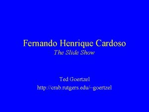 Fernando Henrique Cardoso The Slide Show Ted Goertzel