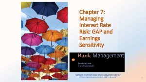 Chapter 7 Managing Interest Rate Risk GAP and
