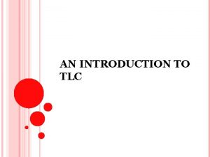 AN INTRODUCTION TO TLC WHERE IS TLC The