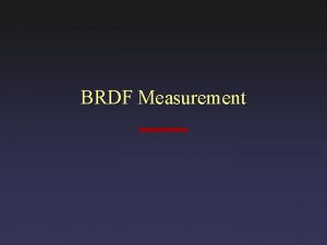 BRDF Measurement Definition of BRDF Key point BRDF