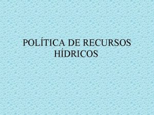 POLTICA DE RECURSOS HDRICOS GUA Recurso ou bem