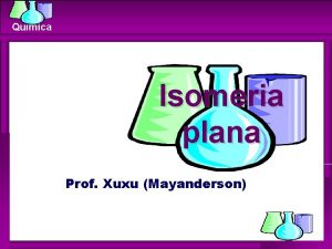 Qumica Isomeria plana Prof Xuxu Mayanderson Isomeria Qumica