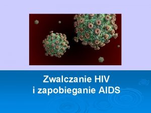 Zwalczanie HIV i zapobieganie AIDS Co to jest