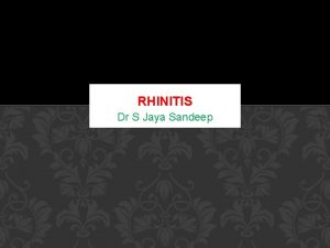 RHINITIS Dr S Jaya Sandeep CLASSIFICATION Rhinitis Chronic