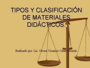 TIPOS Y CLASIFICACIN DE MATERIALES DIDCTICOS Realizado por