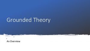 Grounded Theory An Overview The Discovery of Grounded