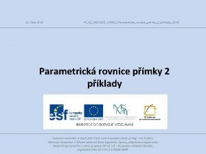 21 jna 2012 VY32INOVACE110312Parametrickarovniceprimky2prikladyDUM Parametrick rovnice pmky 2