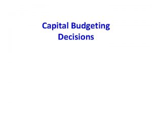 Capital Budgeting Decisions What is Capital Budgeting The