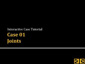 Interactive Case Tutorial Case 01 Joints Instructions Review