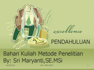 PENDAHULUAN Bahan Kuliah Metode Penelitian By Sri Maryanti