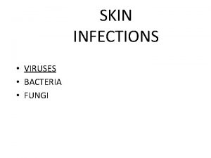 SKIN INFECTIONS VIRUSES BACTERIA FUNGI VIRAL INFECTIONS VIRAL