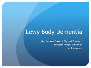 Lewy Body Dementia Haley Parsons Student Physical Therapist