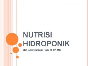 NUTRISI HIDROPONIK oleh Adinda Nurul Huda M SP