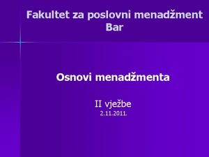 Fakultet za poslovni menadment Bar Osnovi menadmenta II