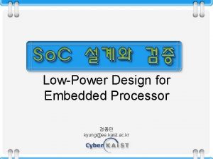 LowPower Design for Embedded Processor kyungee kaist ac