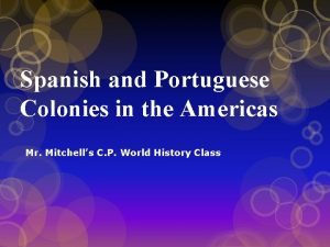 Spanish and Portuguese Colonies in the Americas Mr