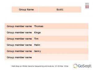 Group Name Ecoli 1 Group member name Thomas