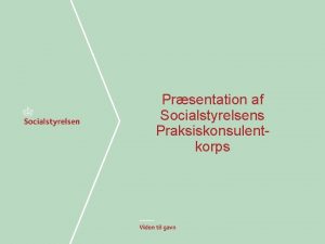 Prsentation af Socialstyrelsens Praksiskonsulentkorps Team Dagtilbud i Socialstyrelsen