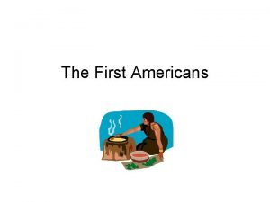 The First Americans American Indians The First People