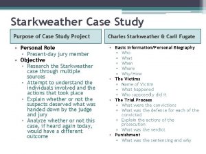 Starkweather Case Study Purpose of Case Study Project