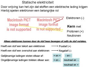 Statische elektriciteit Door wrijving kan het zijn dat