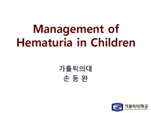 Management of Hematuria in Children A suggested approach