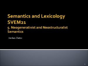 Semantics and Lexicology SVEM 21 5 Neogenerativist and