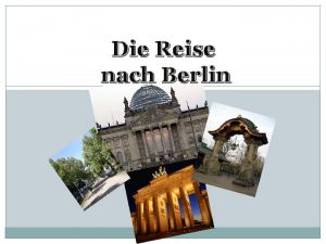 Die Reise nach Berlin Das Ziel der Stunde