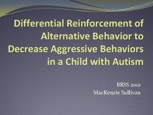 Differential Reinforcement of Alternative Behavior to Decrease Aggressive