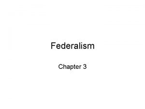 Federalism Chapter 3 Defining Federalism What is Federalism