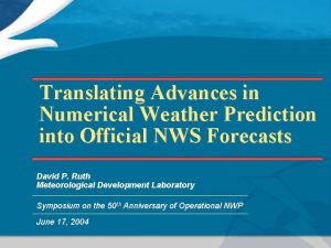 Translating Advances in Numerical Weather Prediction into Official