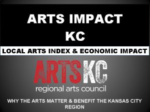 ARTS IMPACT KC LOCAL ARTS INDEX ECONOMIC IMPACT