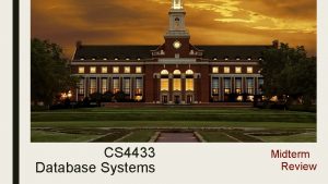 CS 4433 Database Systems Midterm Review Midterm Exam