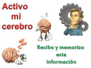 Activo mi cerebro Recibo y memorizo esta informacin