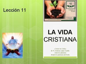 Leccin 11 LA VIDA CRISTIANA Crecer en Cristo