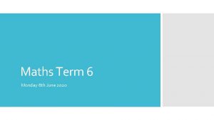 Maths Term 6 Monday 8 th June 2020