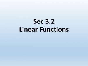 Sec 3 2 Linear Functions Linear Function An