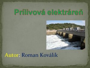 Prlivov elektrre Autor Roman Kovlik Energia prlivu sa