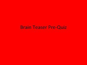 Brain Teaser PreQuiz The average adult human brain