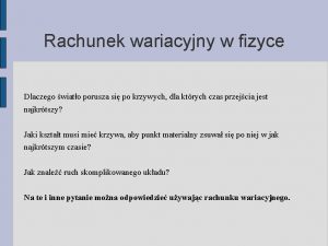 Rachunek wariacyjny w fizyce Dlaczego wiato porusza si