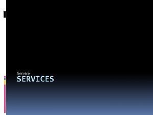 Service SERVICES Types of Services Started Services If