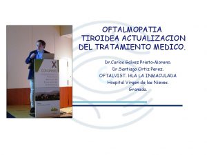 OFTALMOPATIA TIROIDEA ACTUALIZACION DEL TRATAMIENTO MEDICO Dr Carlos